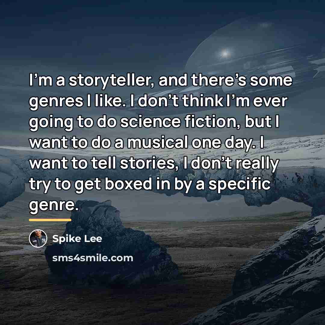 “I'm a storyteller, and there's some genres I like. I…” quote by Spike Lee