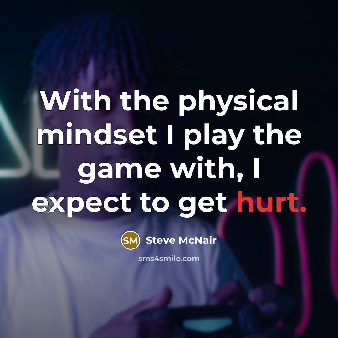 “With the physical mindset I play the game with, I…” quote by Steve McNair