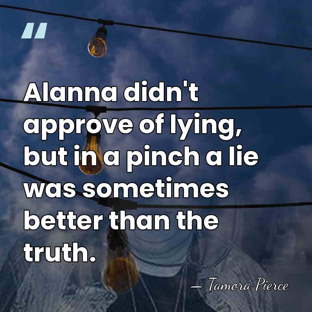 Alanna didn't approve of lying, but in a pinch a lie was&hellip; - Tamora Pierce
