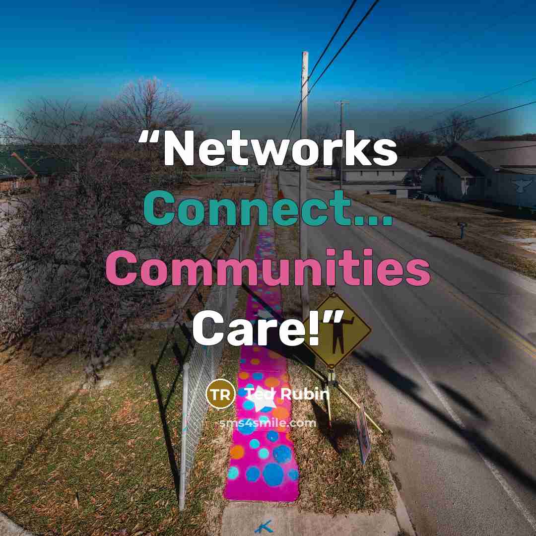 “Networks Connect... Communities Care!” quote by Ted Rubin