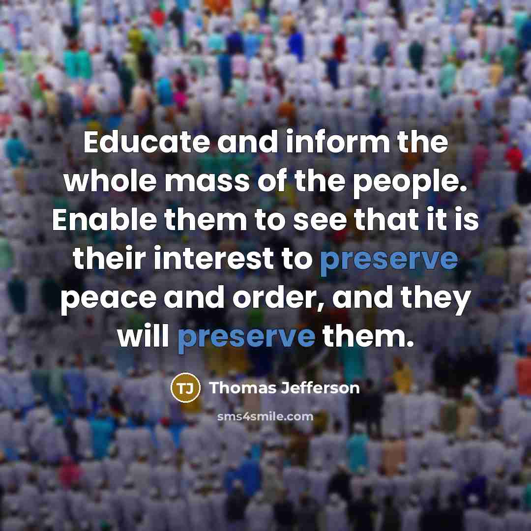“Educate and inform the whole mass of the people. Enable…” quote by Thomas Jefferson