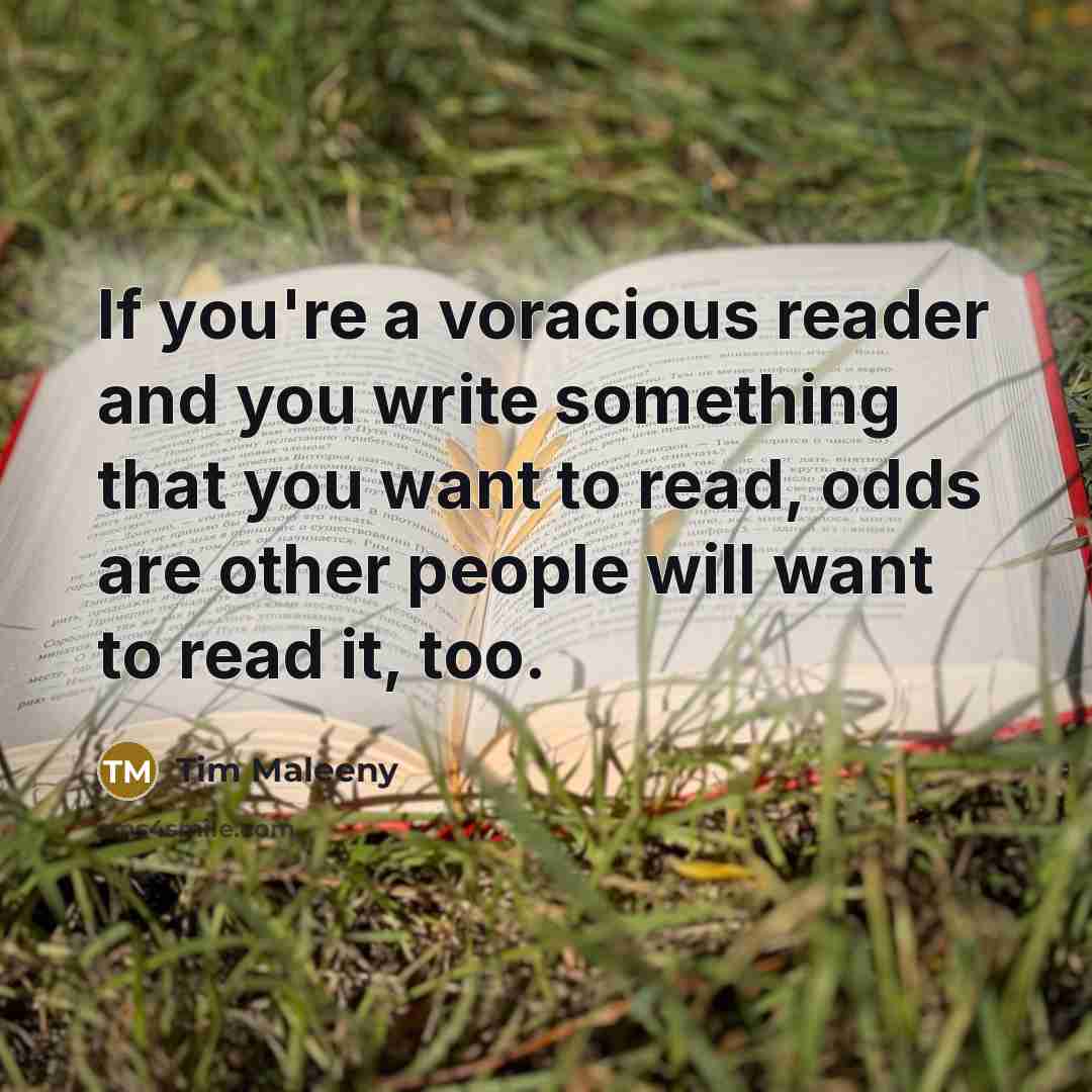 “If you're a voracious reader and you write something that…” quote by Tim Maleeny