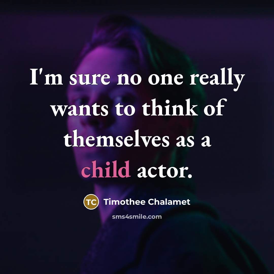 “I'm sure no one really wants to think of themselves…” quote by Timothee Chalamet