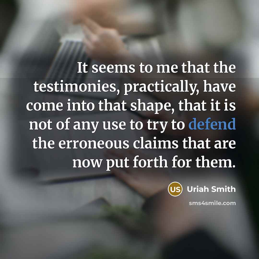 “It seems to me that the testimonies, practically, have come…” quote by Uriah Smith