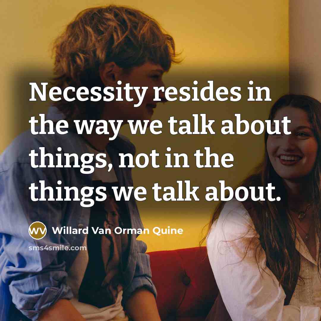 “Necessity resides in the way we talk about things, not…” quote by Willard Van Orman Quine