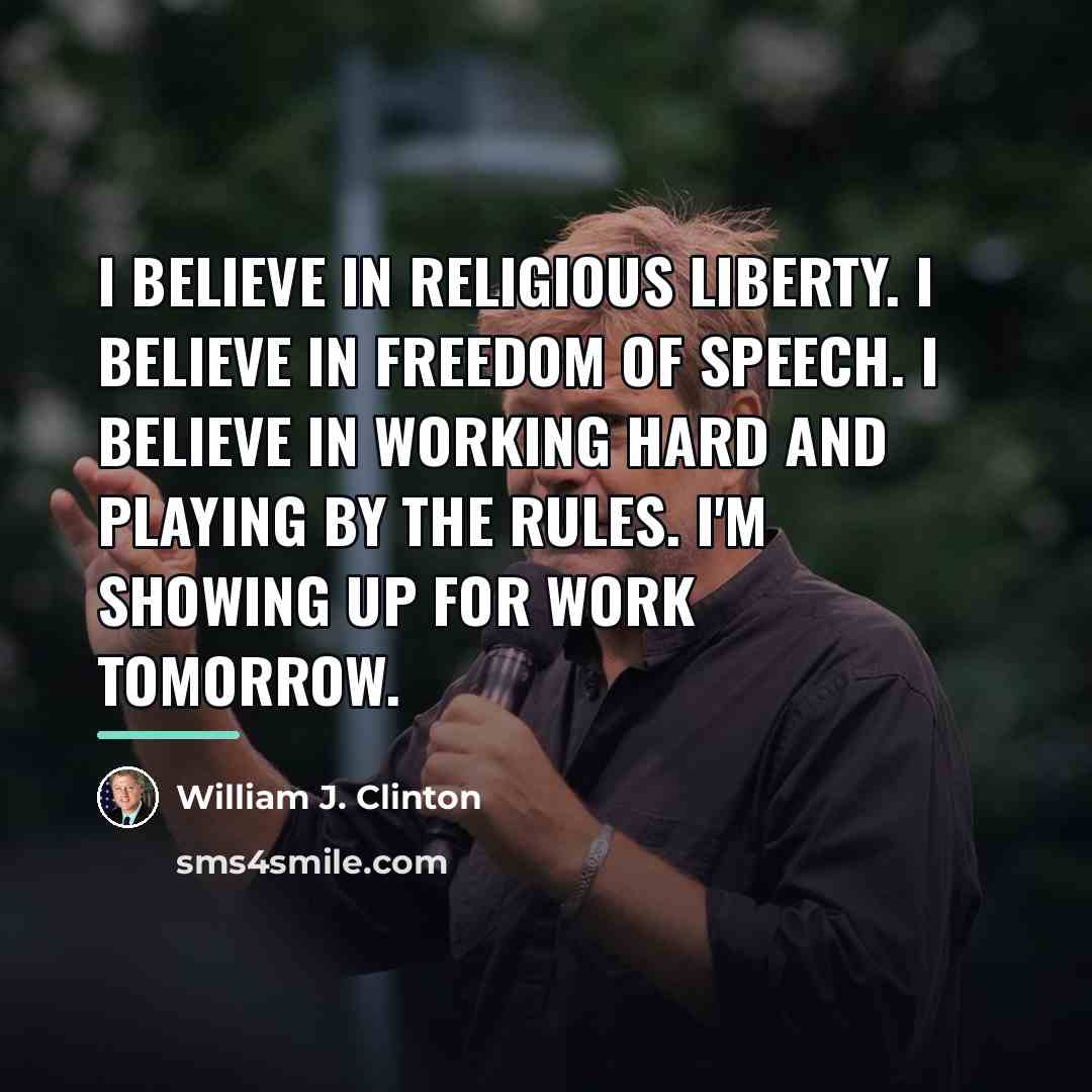 “I believe in religious liberty. I believe in freedom of…” quote by William J. Clinton