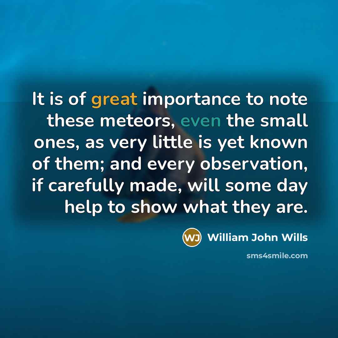 “It is of great importance to note these meteors, even…” quote by William John Wills