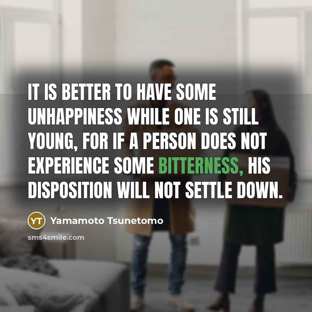 “It is better to have some unhappiness while one is…” quote by Yamamoto Tsunetomo