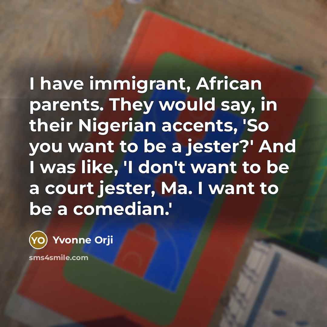 “I have immigrant, African parents. They would say, in their…” quote by Yvonne Orji