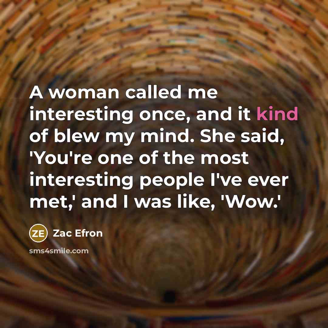 “A woman called me interesting once, and it kind of…” quote by Zac Efron