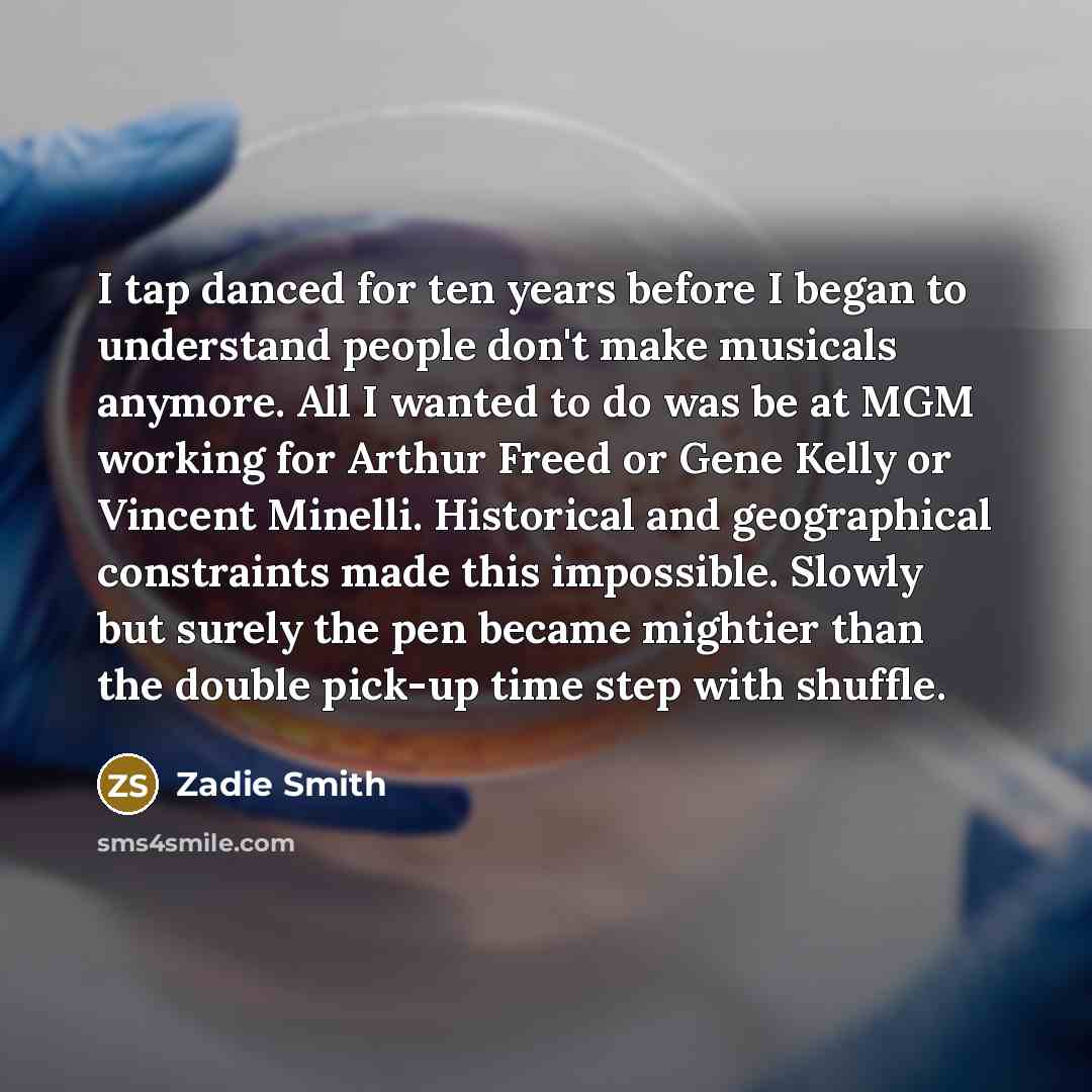 “I tap danced for ten years before I began to…” quote by Zadie Smith