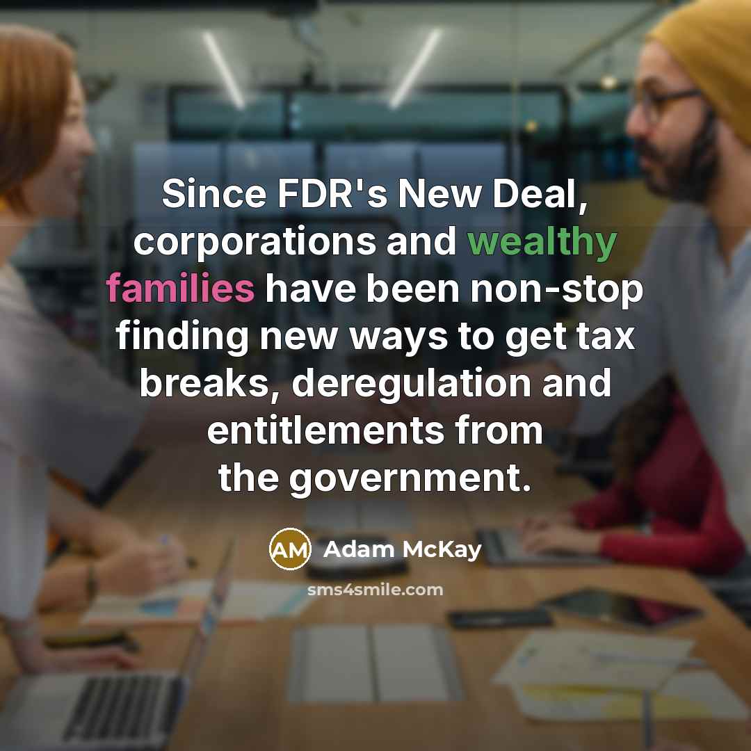 “Since FDR's New Deal, corporations and wealthy families have been…” quote by Adam McKay