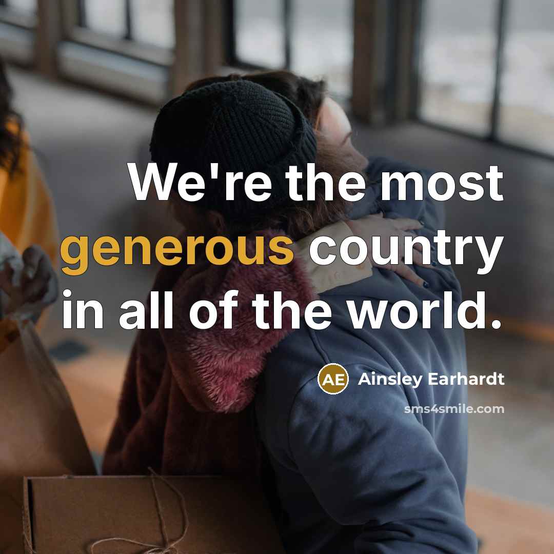 “We're the most generous country in all of the world.…” quote by Ainsley Earhardt