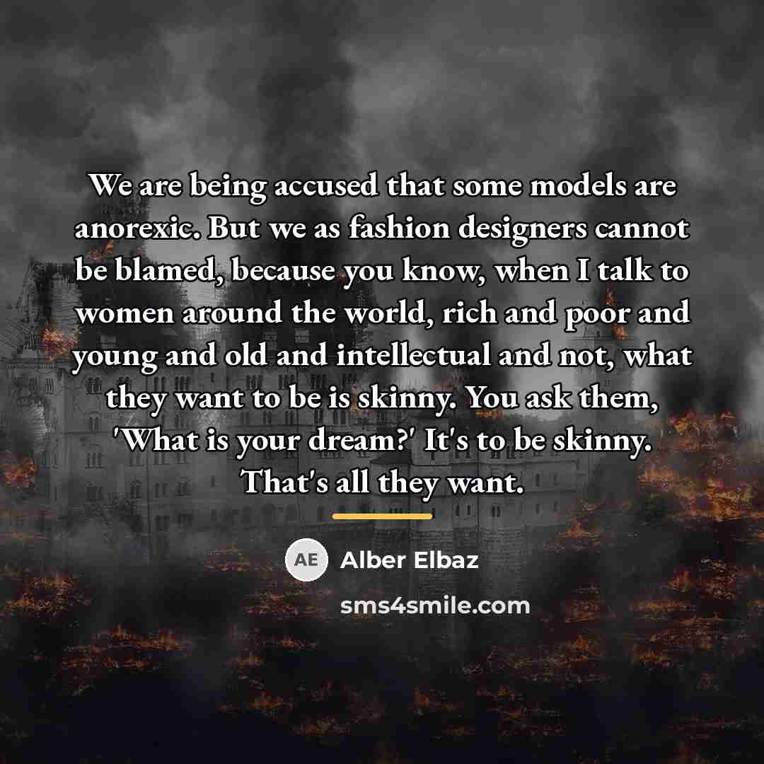 “We are being accused that some models are anorexic. But…” quote by Alber Elbaz