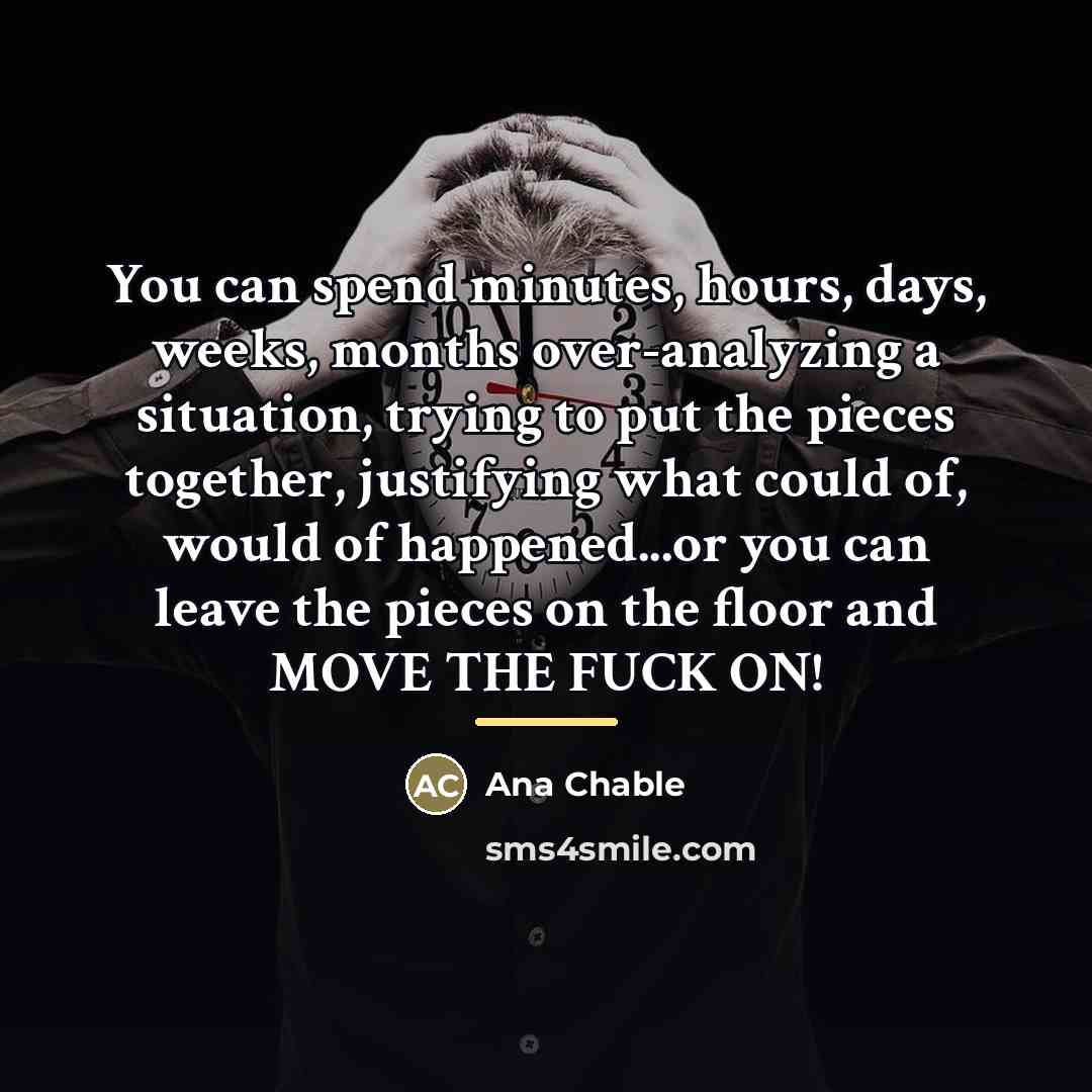 “You can spend minutes, hours, days, weeks, months over-analyzing a…” quote by Ana Chable