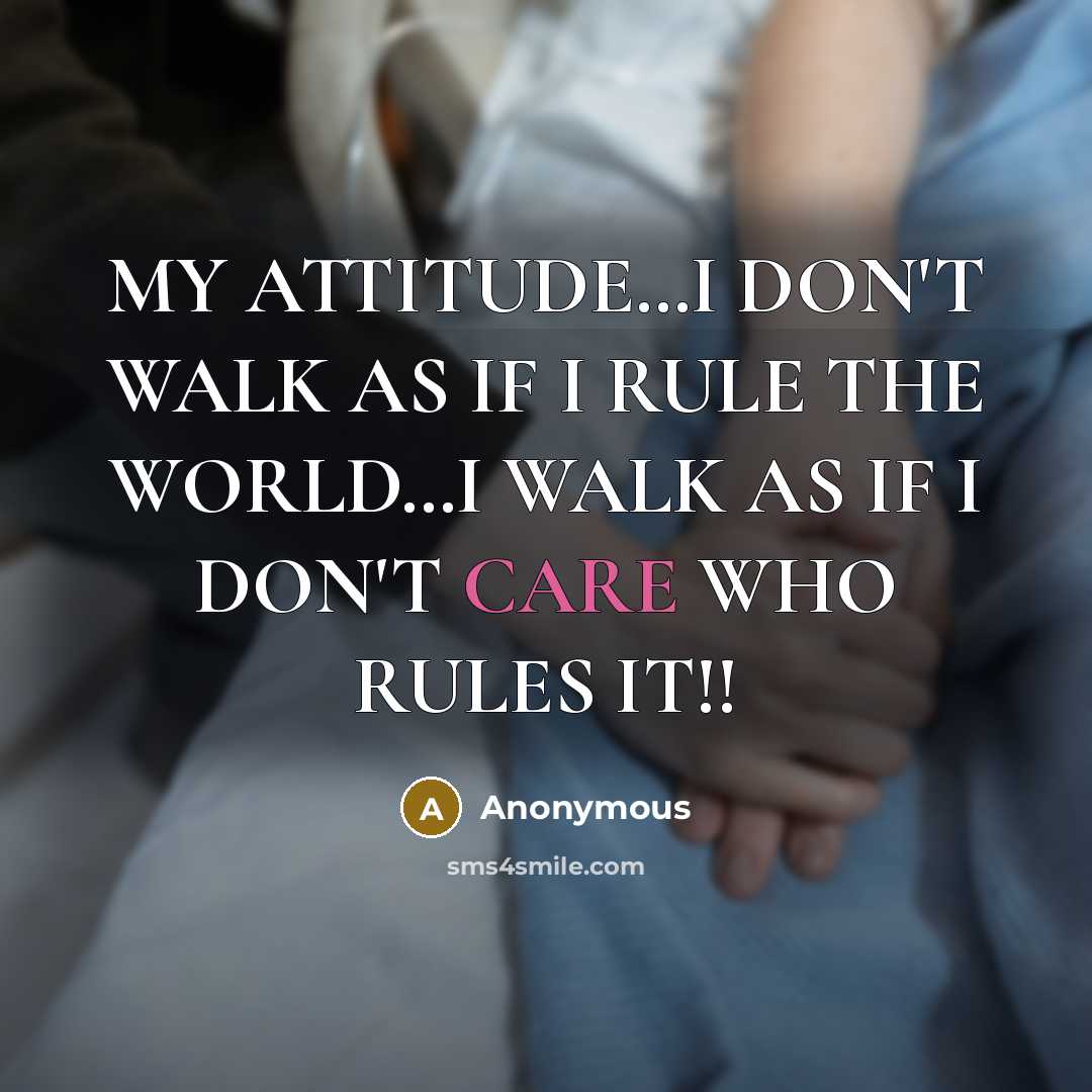 “MY ATTITUDE....I DON'T WALK AS IF I RULE THE WORLD......I…” quote by Anonymous