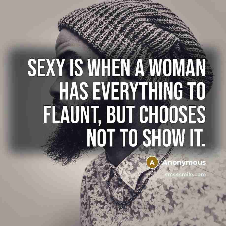 “Sexy is when a woman has everything to flaunt, but…” quote by Anonymous