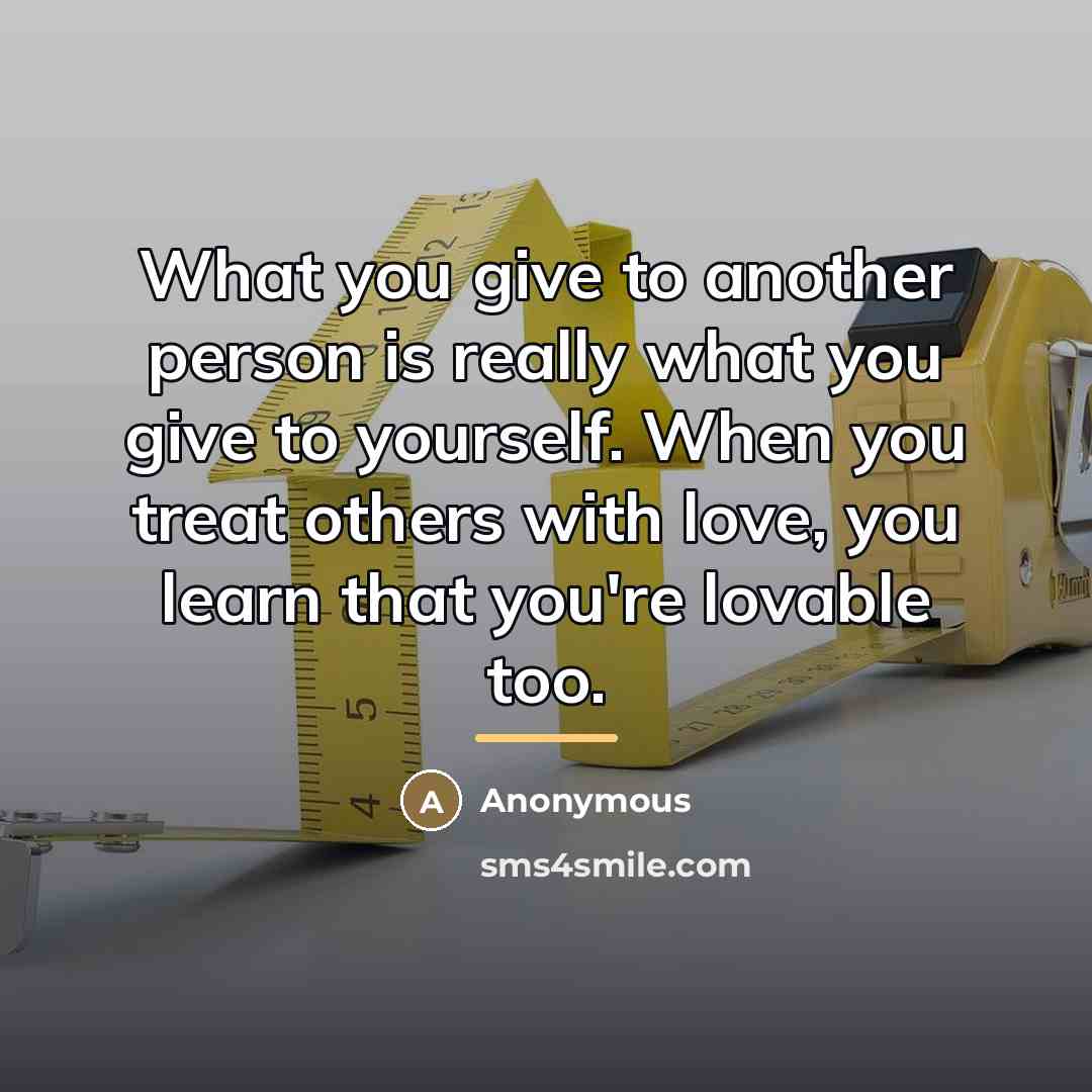 “What you give to another person is really what you…” quote by Anonymous