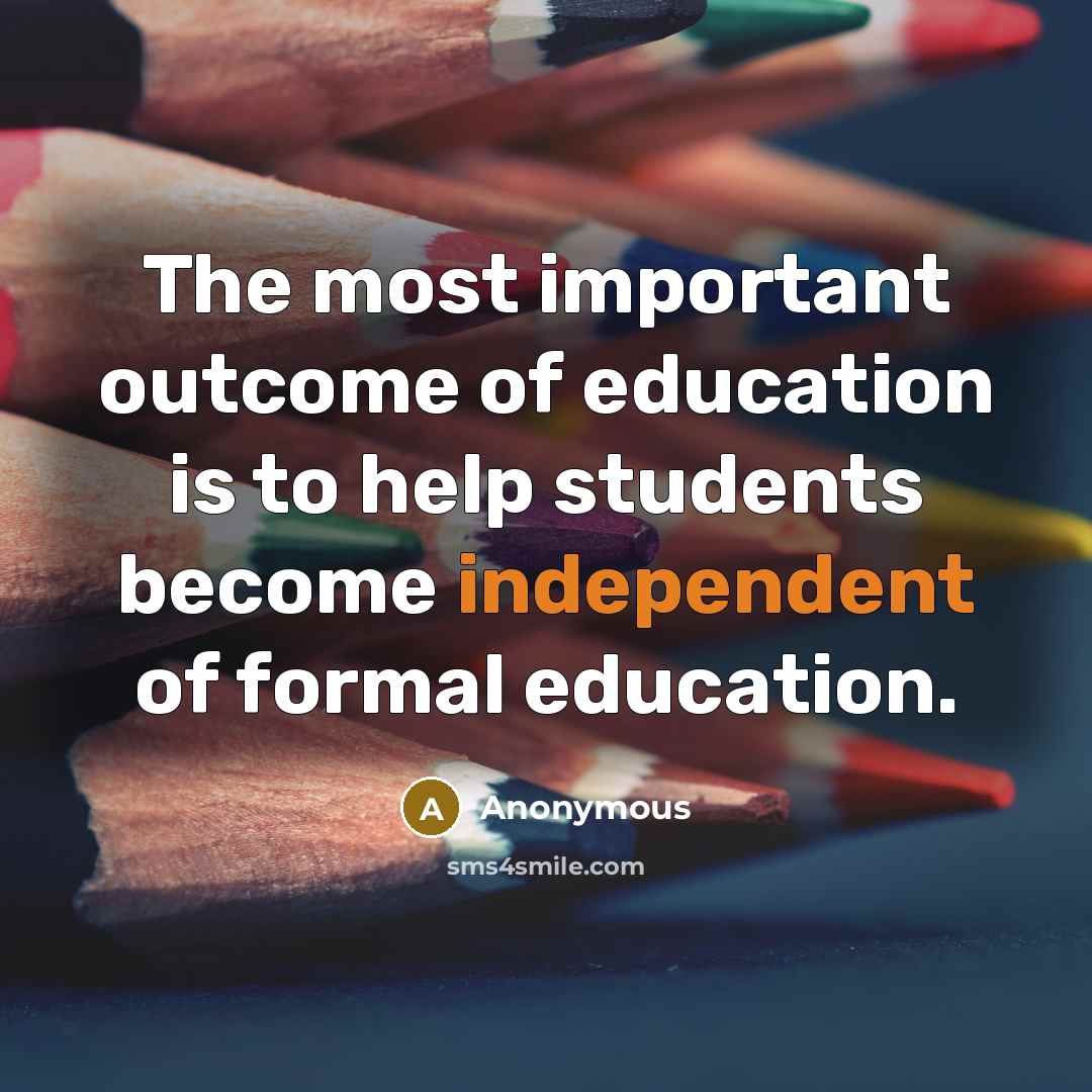 “The most important outcome of education is to help students…” quote by Anonymous