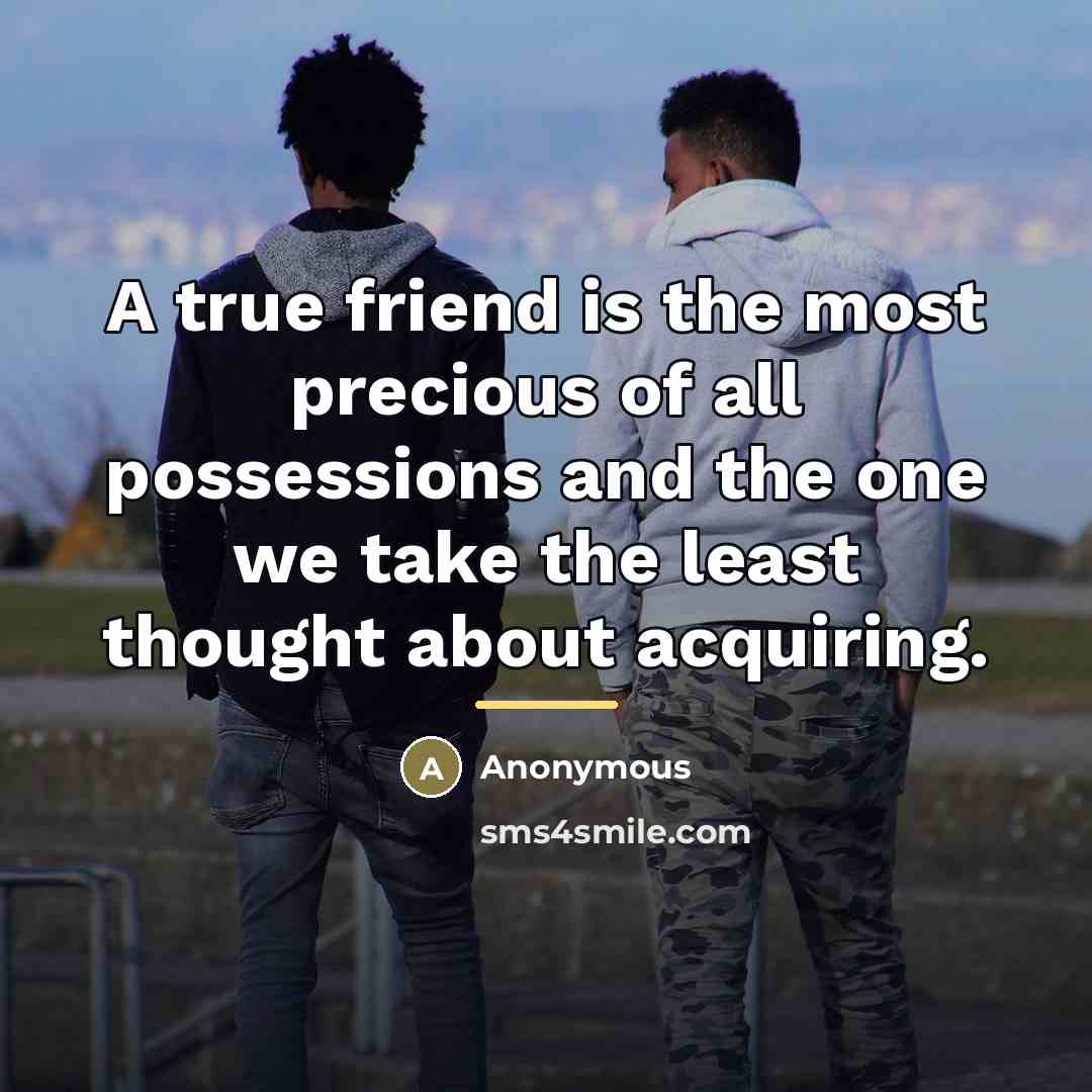 “A true friend is the most precious of all possessions…” quote by Anonymous