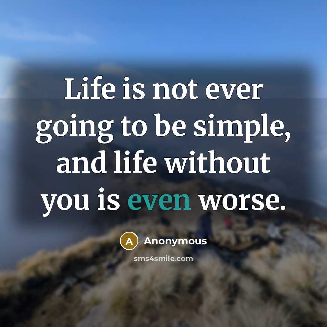 “Life is not ever going to be simple, and life…” quote by Anonymous