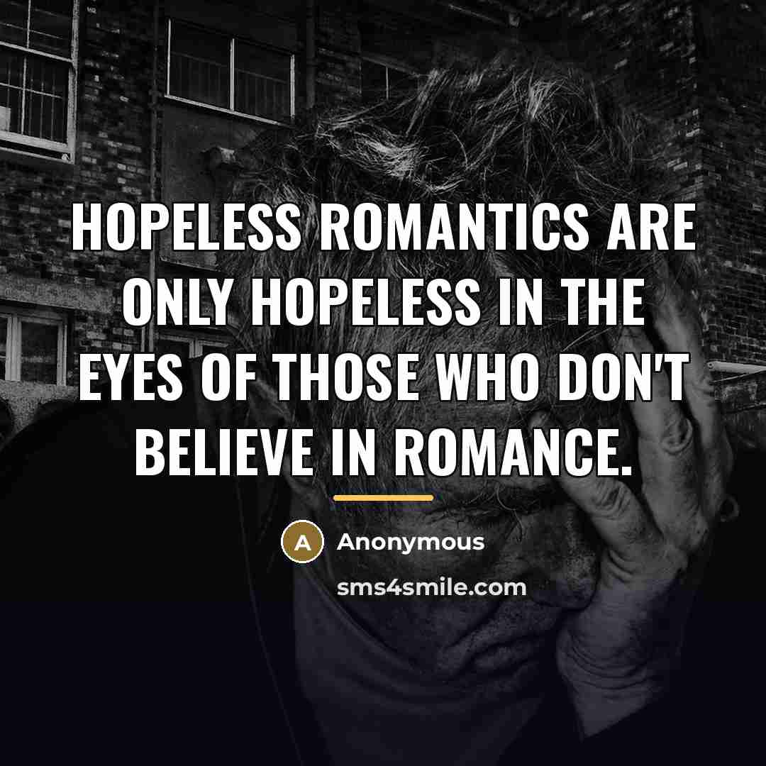 “Hopeless romantics are only hopeless in the eyes of those…” quote by Anonymous