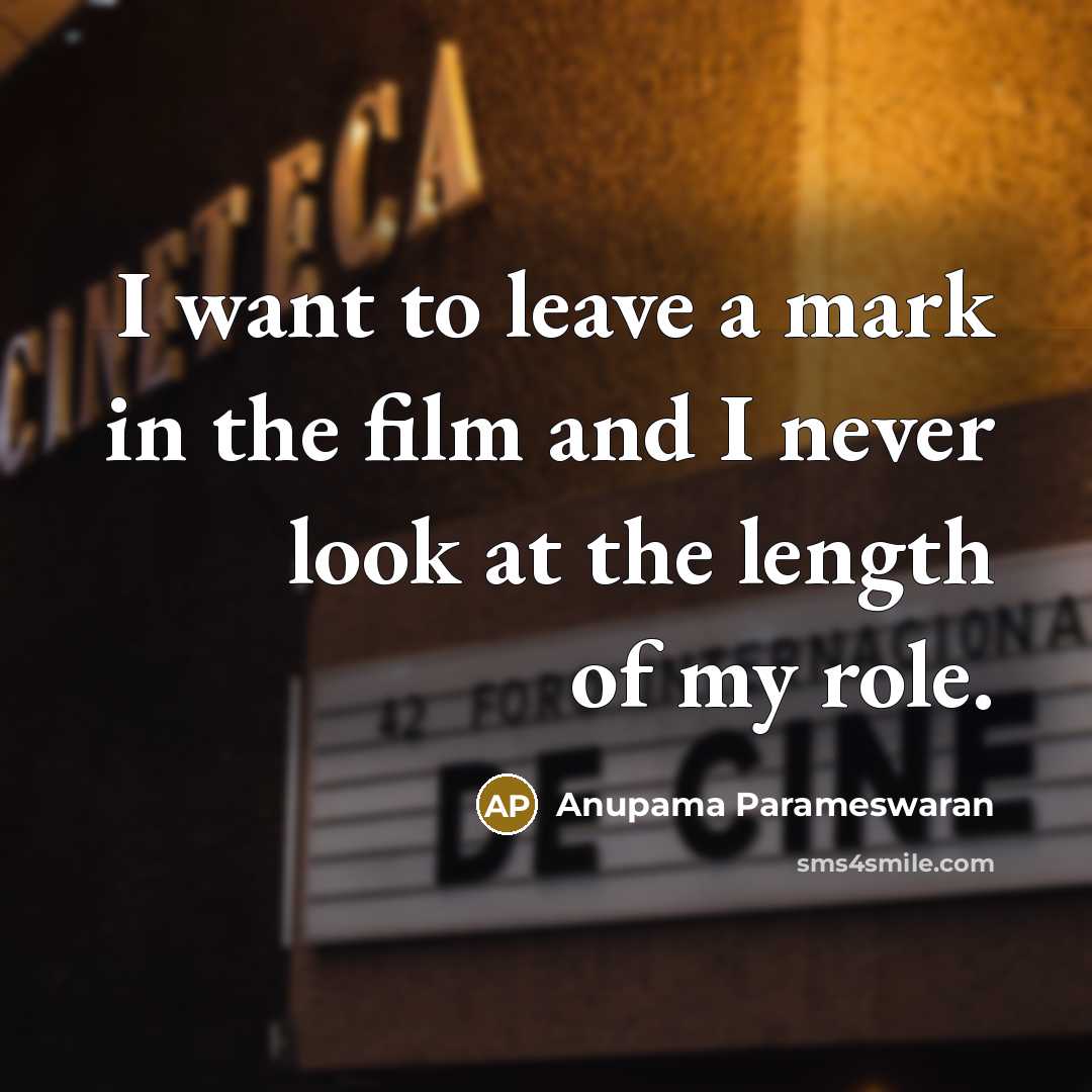“I want to leave a mark in the film and…” quote by Anupama Parameswaran