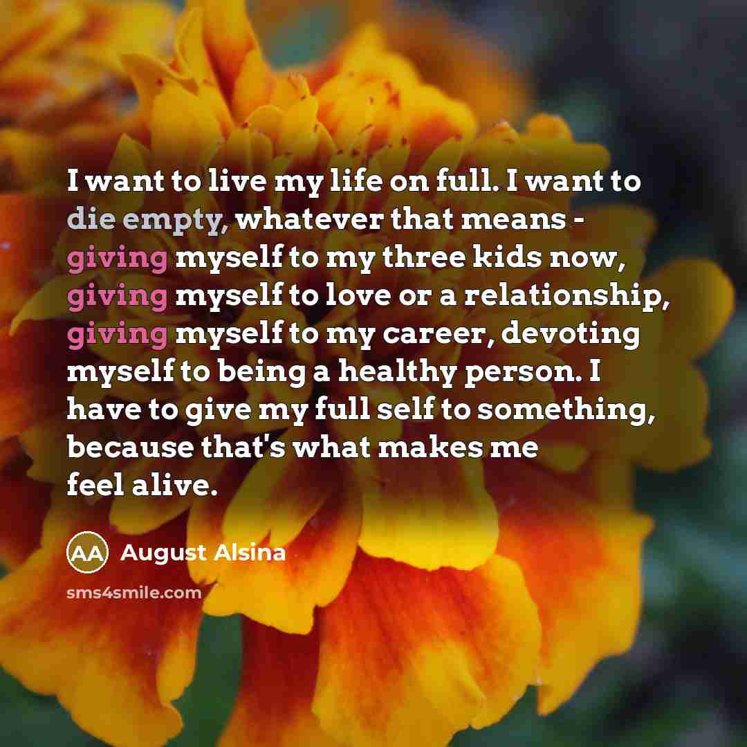 “I want to live my life on full. I want…” quote by August Alsina