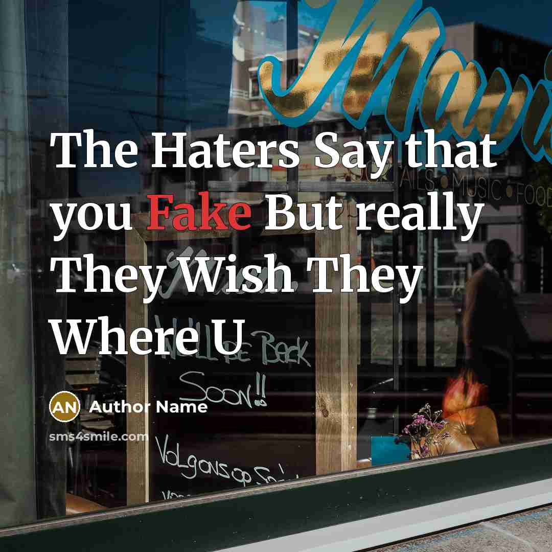 “The Haters Say that you Fake But really They Wish They Where U” quote by Author Name