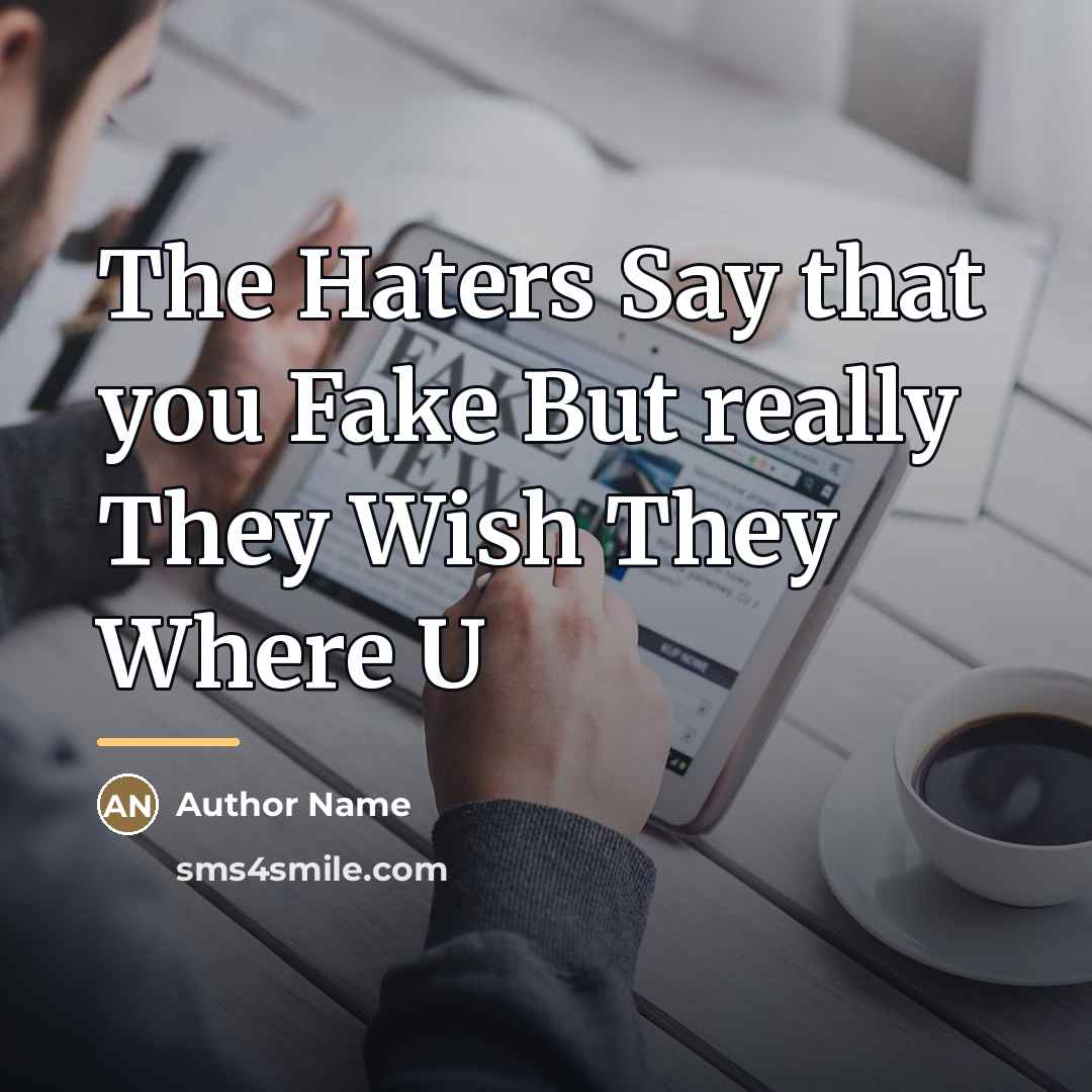 “The Haters Say that you Fake But really They Wish…” quote by Author Name