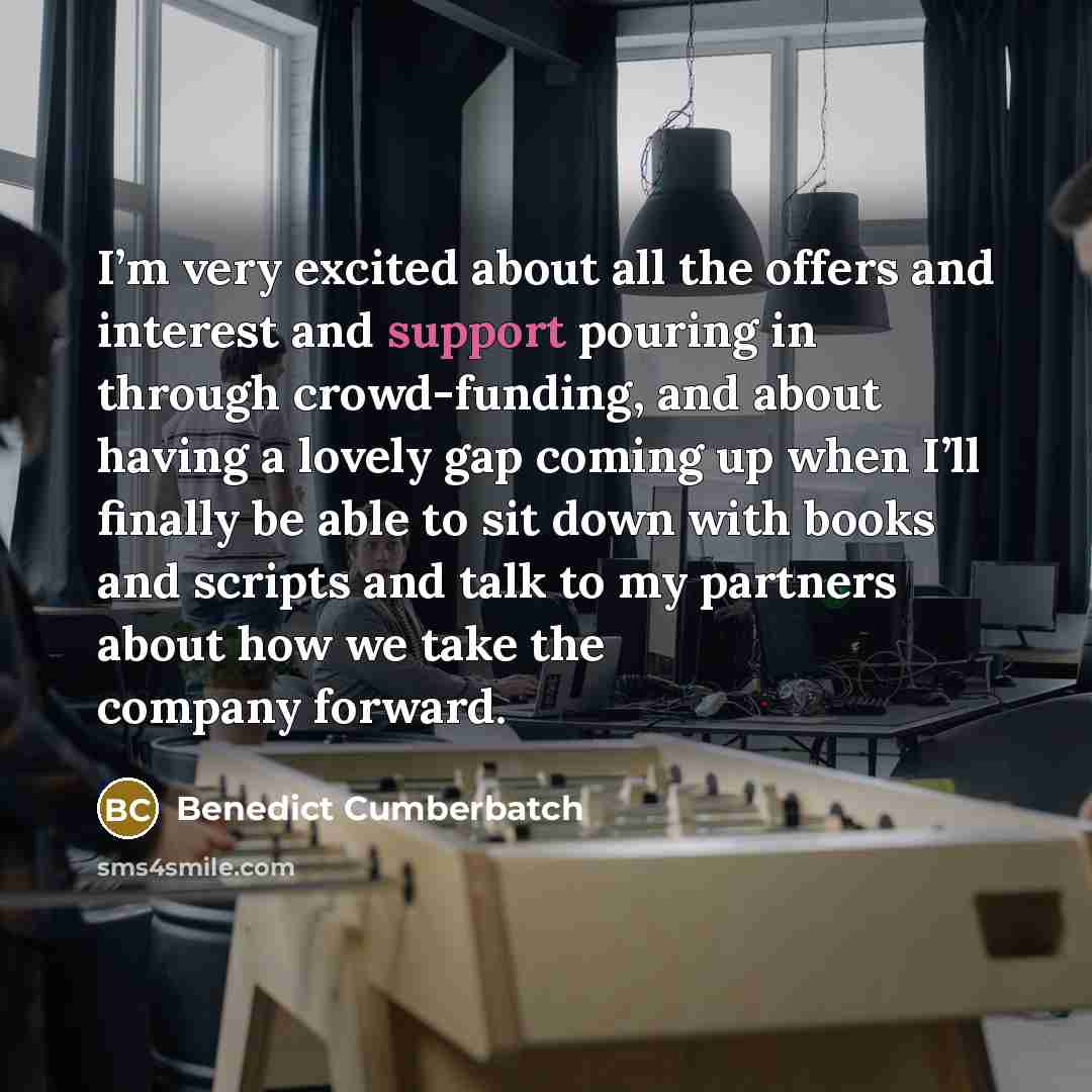 “I’m very excited about all the offers and interest and…” quote by Benedict Cumberbatch