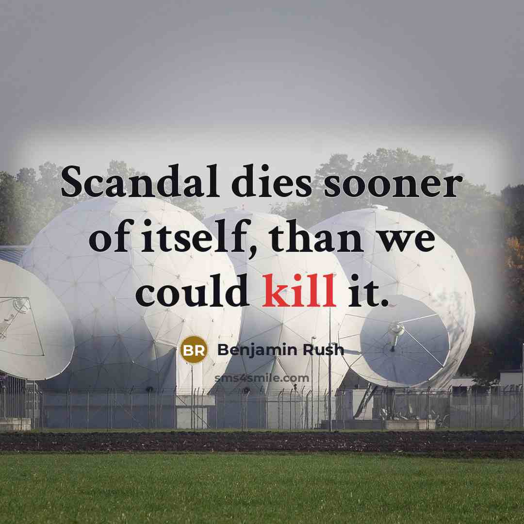 “Scandal dies sooner of itself, than we could kill it.…” quote by Benjamin Rush