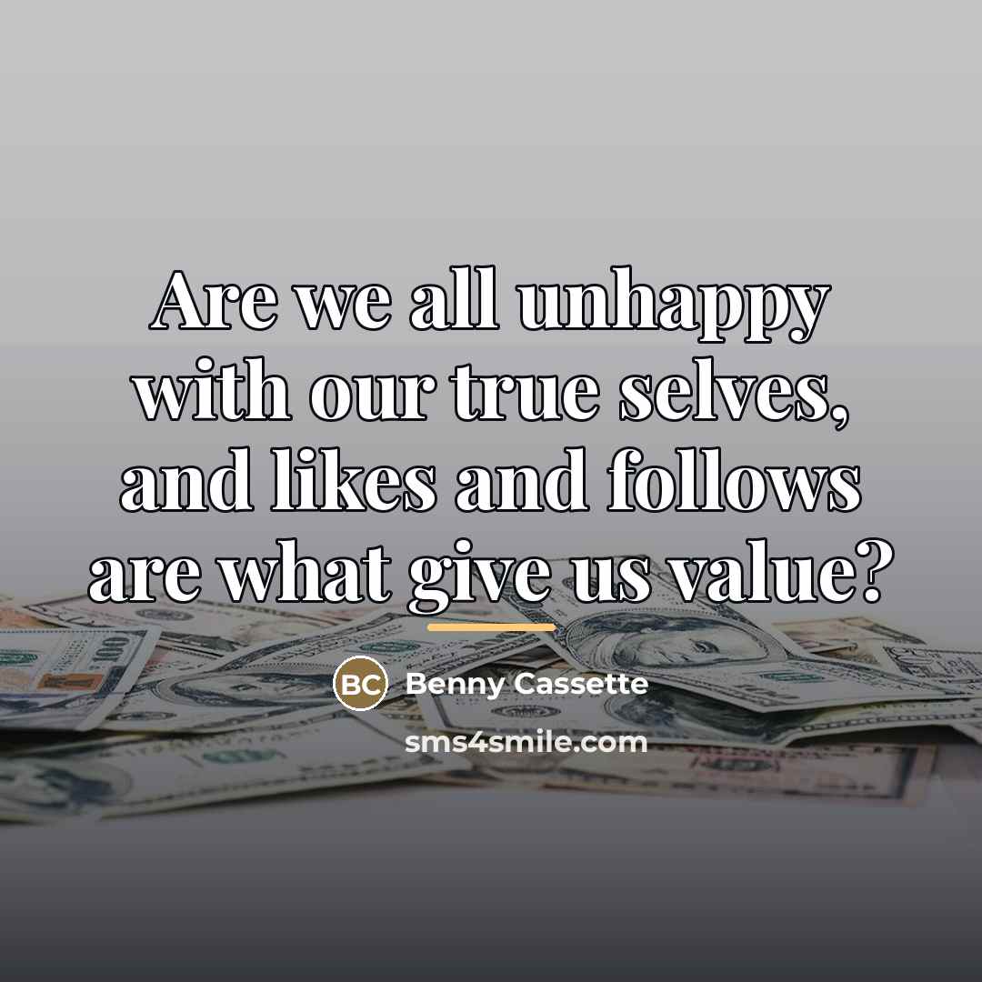 “Are we all unhappy with our true selves, and likes…” quote by Benny Cassette