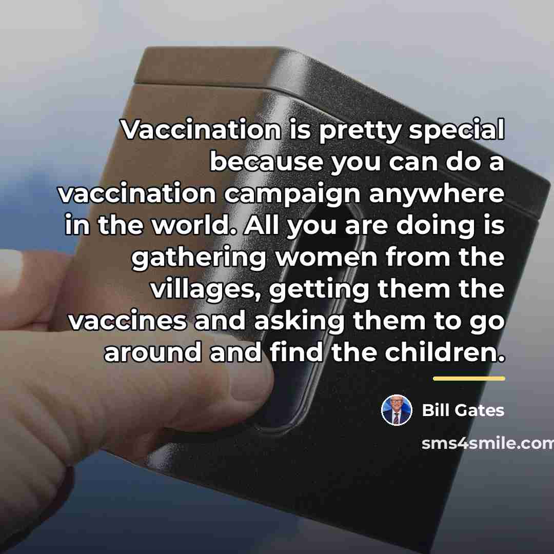 “Vaccination is pretty special because you can do a vaccination…” quote by Bill Gates