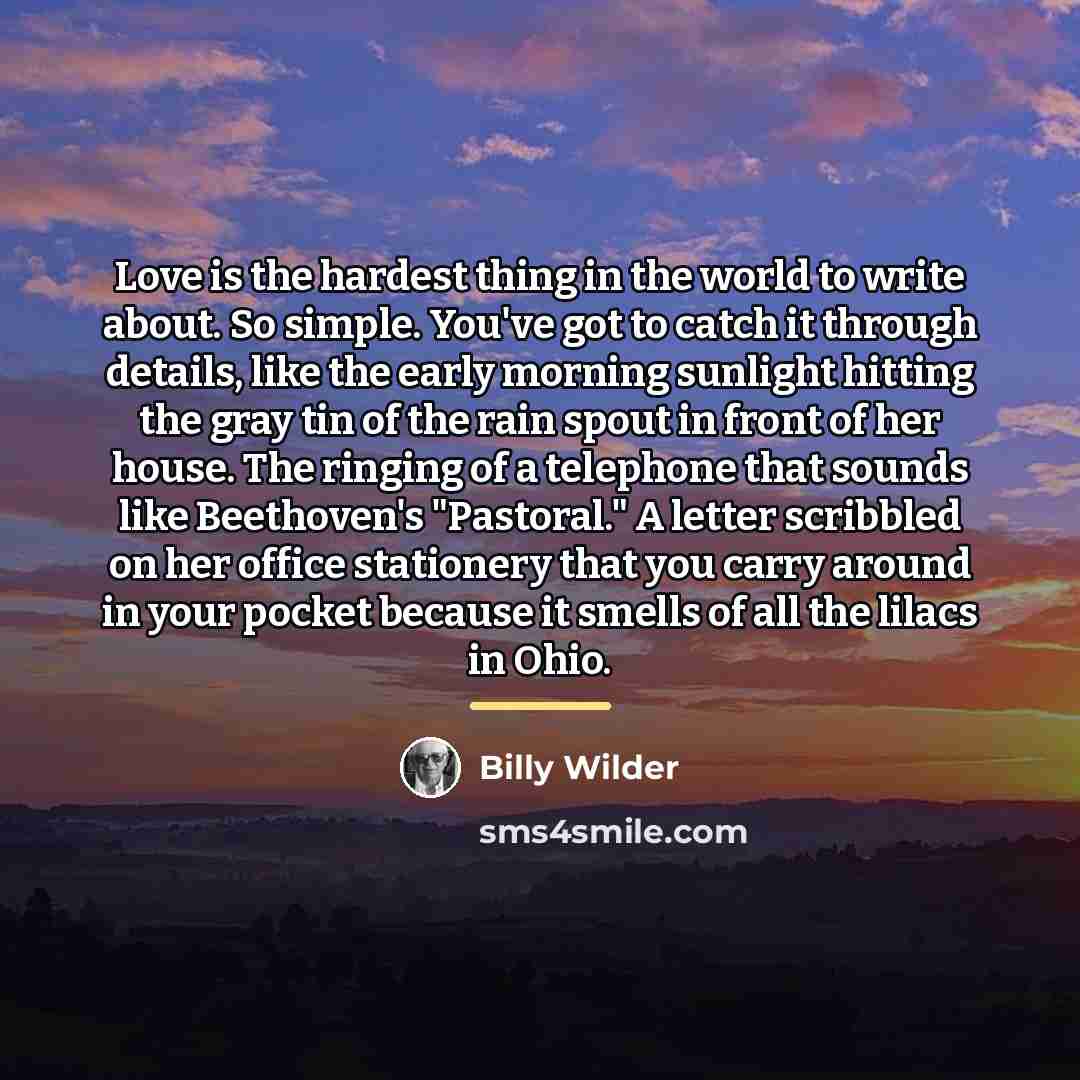 “Love is the hardest thing in the world to write…” quote by Billy Wilder