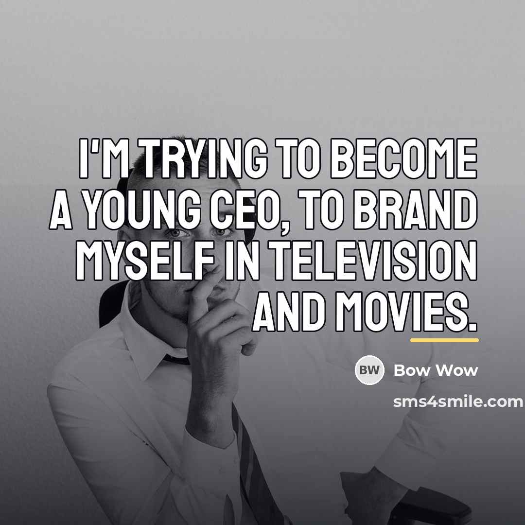 “I'm trying to become a young CEO, to brand myself…” quote by Bow Wow