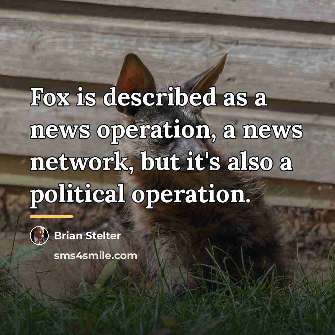 “Fox is described as a news operation, a news network,…” quote by Brian Stelter