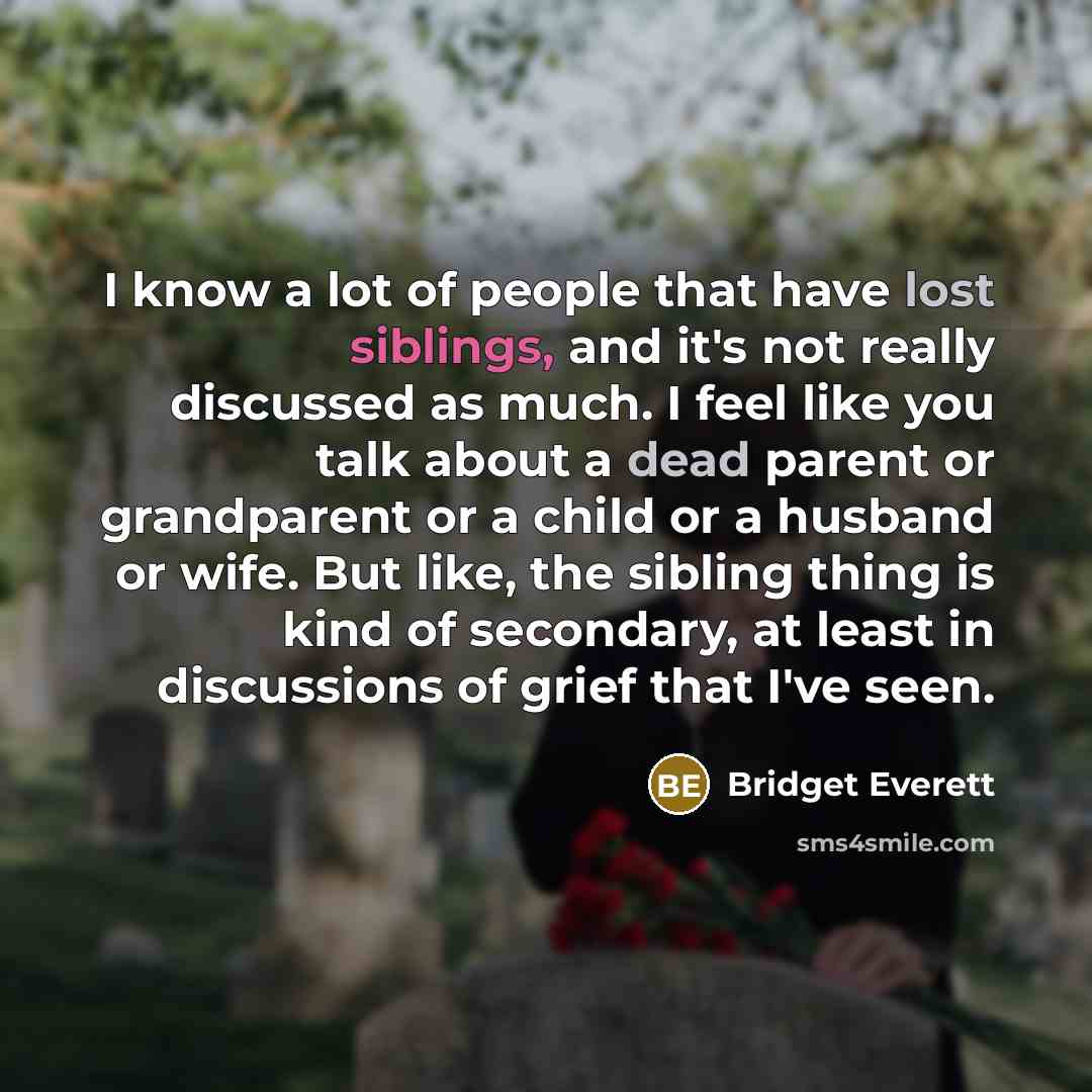 “I know a lot of people that have lost siblings,…” quote by Bridget Everett