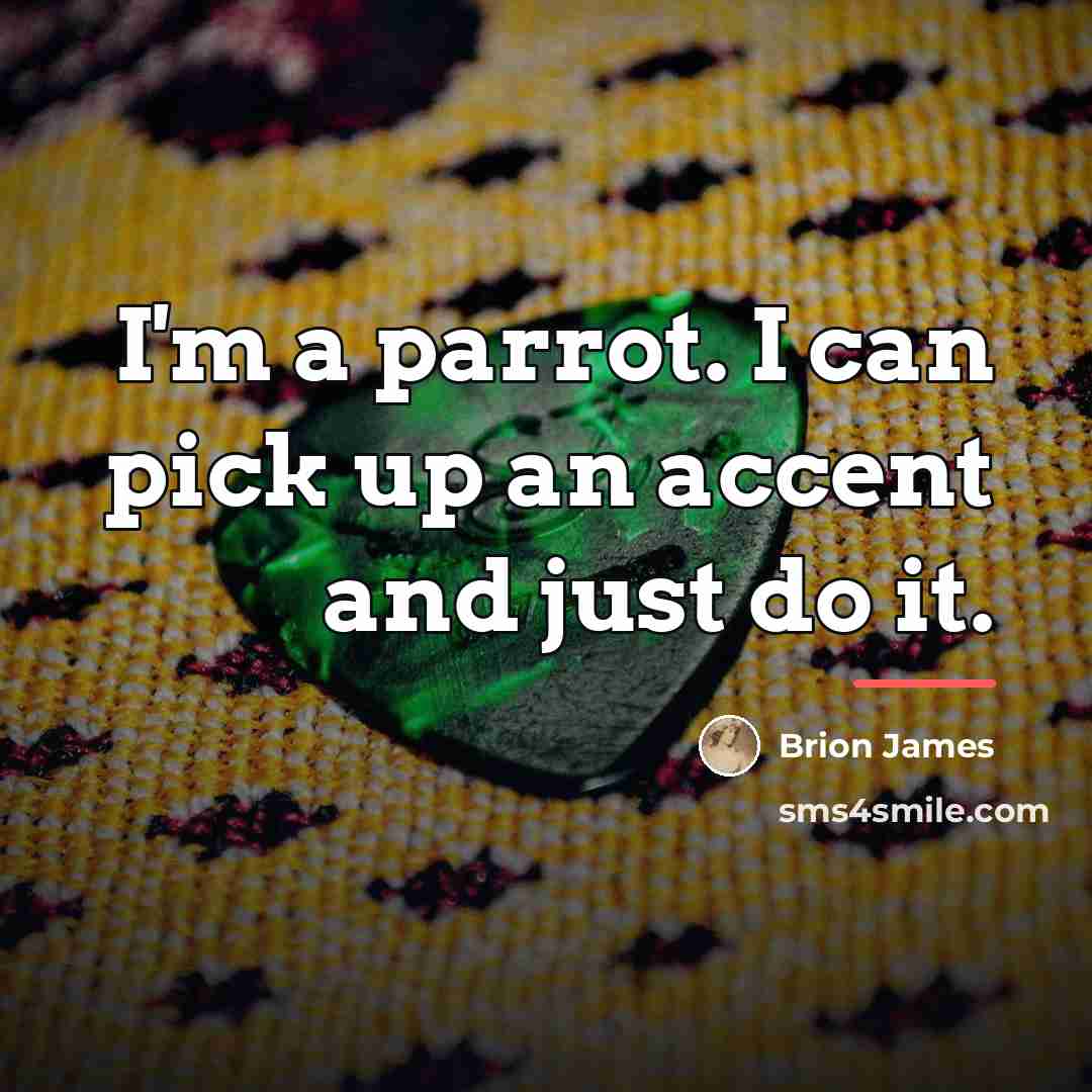“I'm a parrot. I can pick up an accent and…” quote by Brion James
