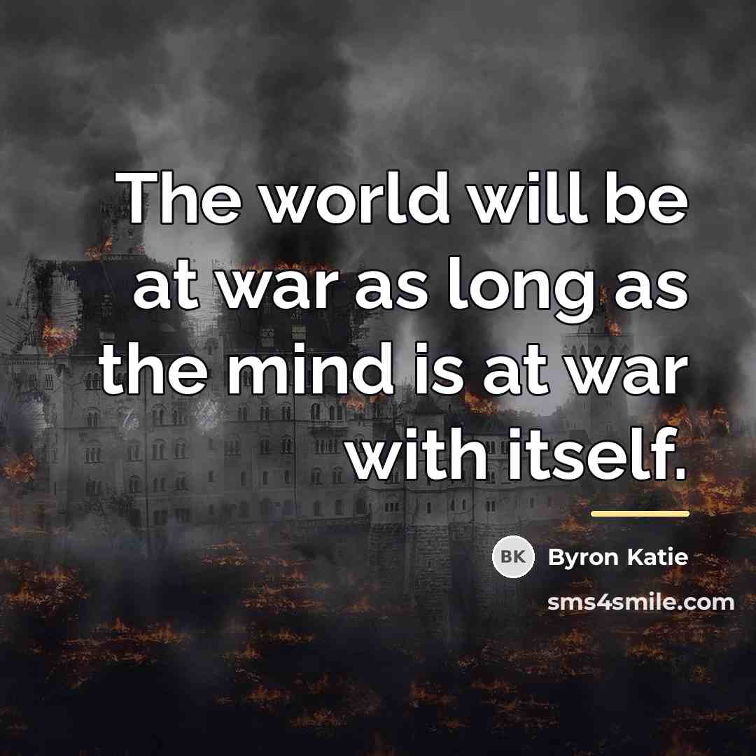“The world will be at war as long as the…” quote by Byron Katie