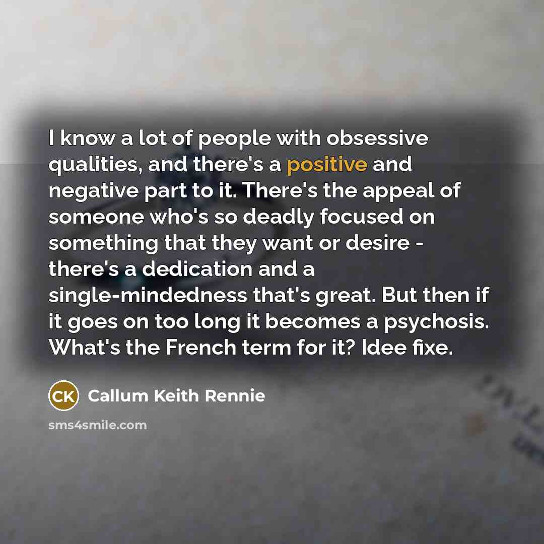“I know a lot of people with obsessive qualities, and…” quote by Callum Keith Rennie