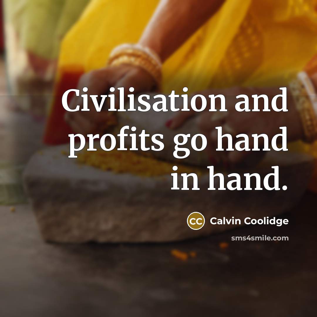 “Civilisation and profits go hand in hand.…” quote by Calvin Coolidge