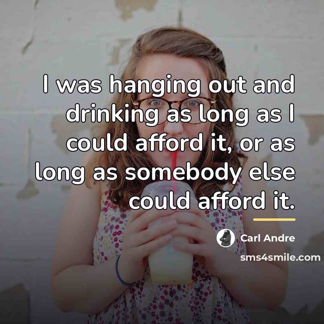 “I was hanging out and drinking as long as I…” quote by Carl Andre