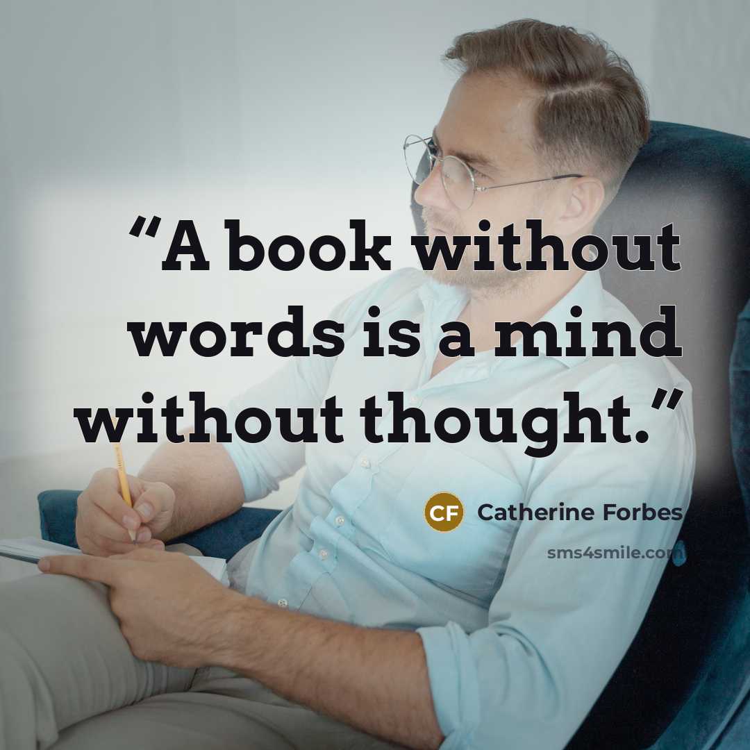 “A book without words is a mind without thought.” quote by Catherine Forbes