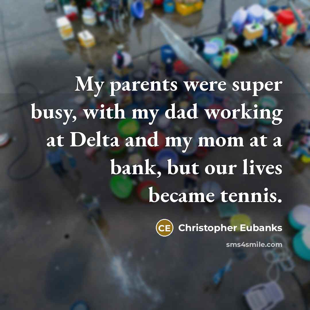 “My parents were super busy, with my dad working at…” quote by Christopher Eubanks