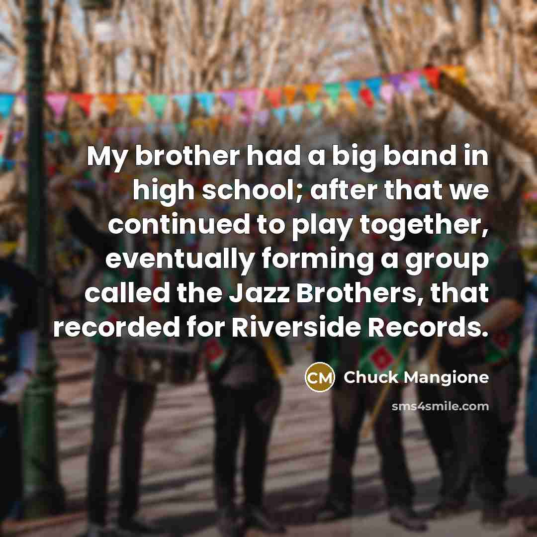 “My brother had a big band in high school; after…” quote by Chuck Mangione