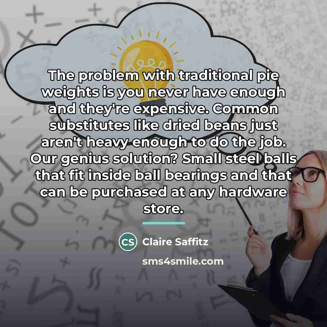 “The problem with traditional pie weights is you never have…” quote by Claire Saffitz