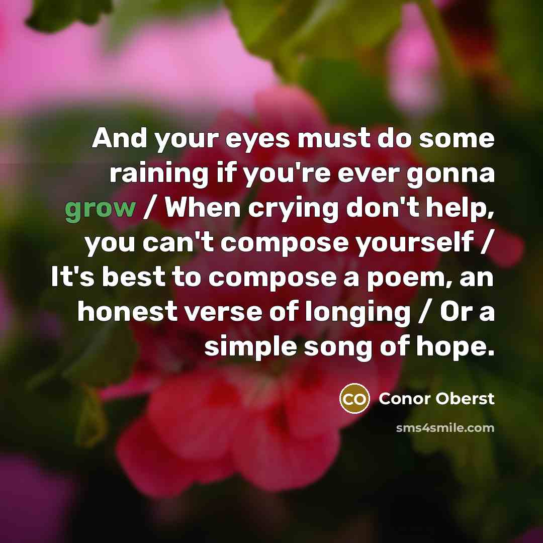 “And your eyes must do some raining if you're ever…” quote by Conor Oberst
