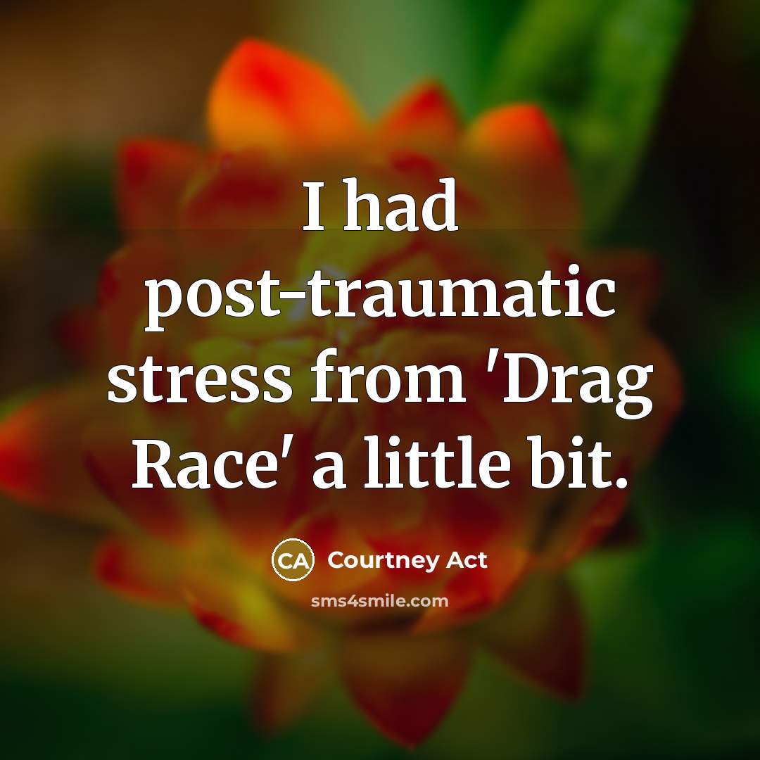 “I had post-traumatic stress from 'Drag Race' a little bit.…” quote by Courtney Act