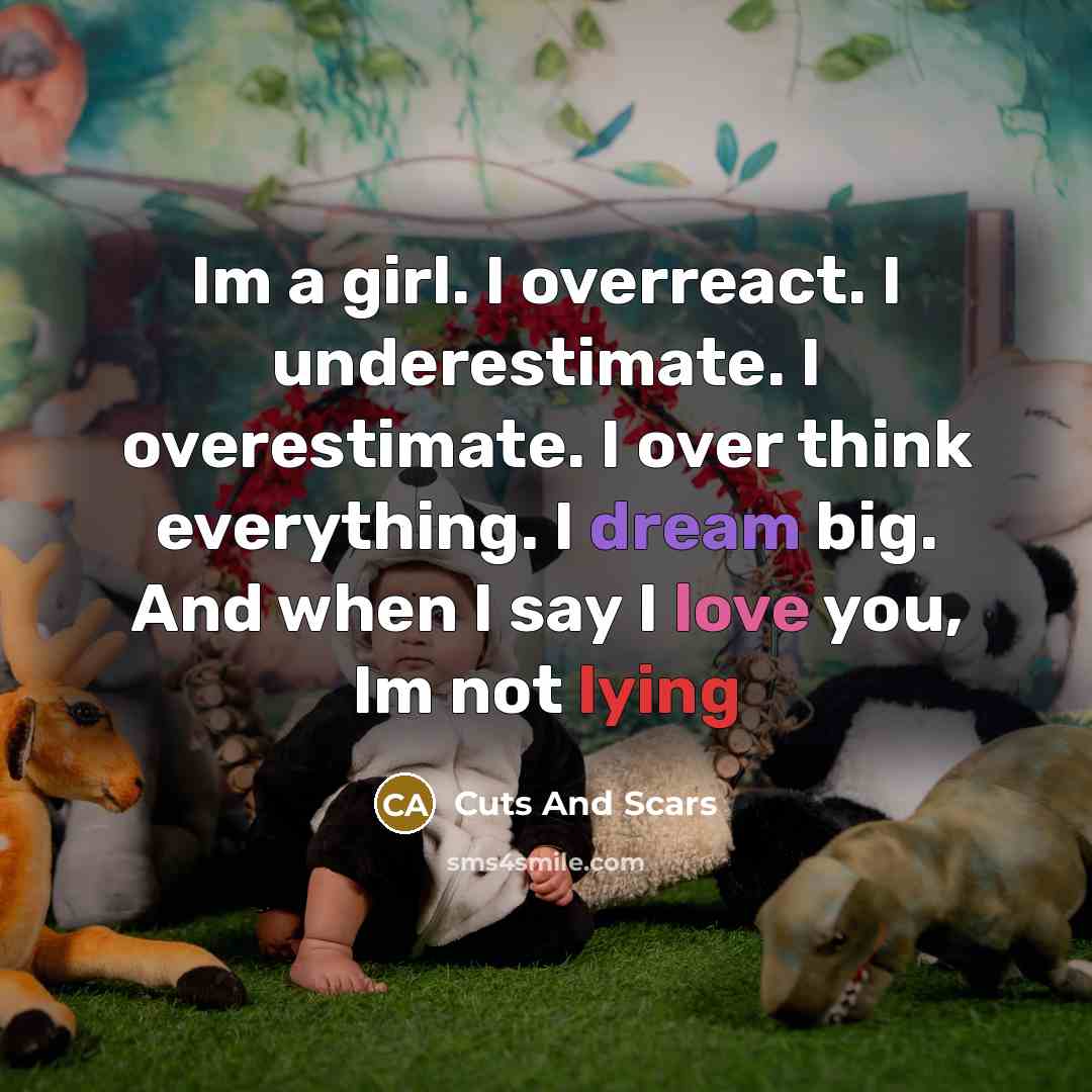 “Im a girl. I overreact. I underestimate. I overestimate. I…” quote by Cuts And Scars